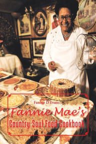 Title: Fannie Mae's Country Soul Food Cookbook, Author: Fannie D Evans