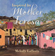 Title: Inspired by Mother Teresa, Author: Melody Lafferty