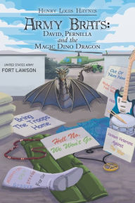 Title: Army Brats: David, Pernilla and the Magic Dino Dragon, Author: Henry Louis Haynes