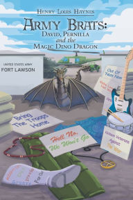 Title: Army Brats: David, Pernilla and the Magic Dino Dragon, Author: Henry Louis Haynes