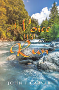 Title: A Voice Will Run, Author: John F Carver