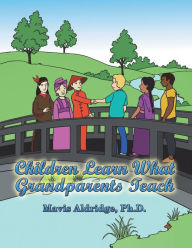 Title: Children Learn What Grandparents Teach, Author: Mavis Aldridge Ph.D.