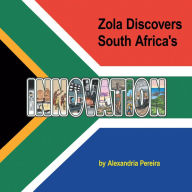 Title: Zola Discovers South Africa's Innovation: The Mystery of History, Author: Alexandria Pereira