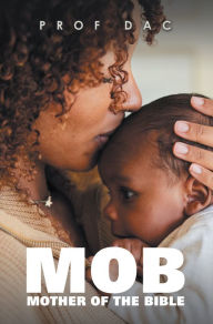 Title: Mob: Mother of the Bible, Author: Prof DAC