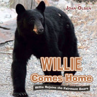 Title: Willie Comes Home: Willie Rejoins the Fairmont Bears, Author: Joan Olsen