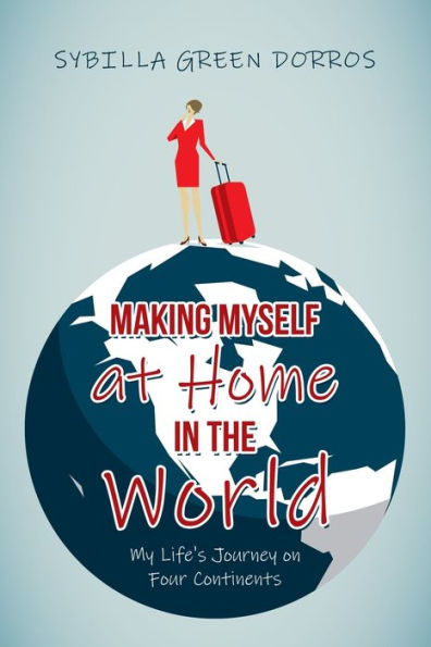 Making Myself at Home the World: My Life's Journey on Four Continents