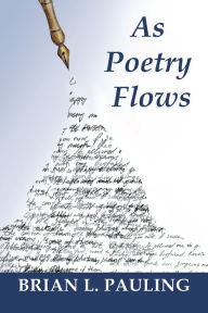 Title: As Poetry Flows, Author: Brian L. Pauling