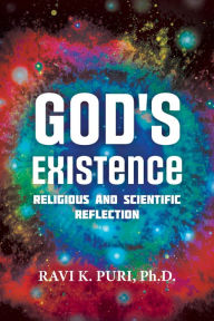 Title: God's Existence: Religious and Scientific Reflection, Author: Ravi K. Puri Ph.D.