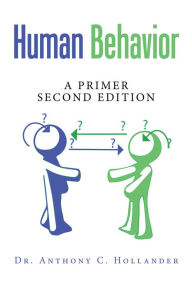 Title: Human Behavior: A Primer Second Edition, Author: Dr. Anthony C. Hollander