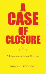 Title: A Case of Closure: A Bertrand Mcabee Mystery, Author: Joseph a McCaffrey
