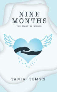 Title: Nine Months: The Story of Wilbur, Author: Tania Tomyn