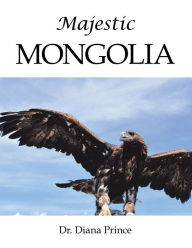 Title: Majestic Mongolia, Author: Dr. Diana Prince