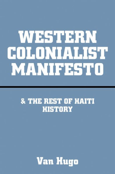 Western Colonialist Manifesto: & the Rest of Haiti History