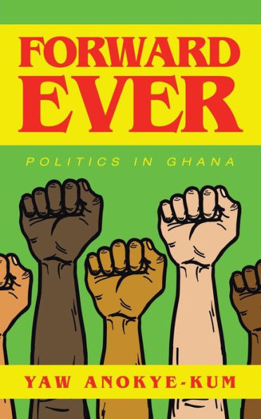 Forward Ever: Politics in Ghana