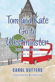 Title: Tom and Kate Go to Westminster: Children's Revolt, Author: Carol Sutters