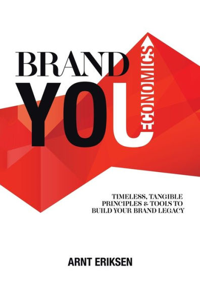 Brand You Economics: Timeless, Tangible Principles and Tools to Build Your Legacy