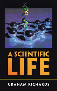 Title: A Scientific Life, Author: Graham Richards