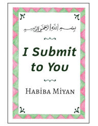 Title: I Submit to You, Author: Habiba Miyan