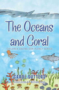 Title: The Oceans and Coral, Author: Carol Sutters