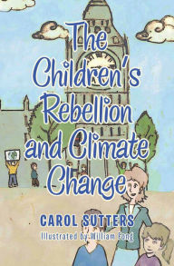 Title: The Children's Rebellion and Climate Change, Author: CAROL SUTTERS