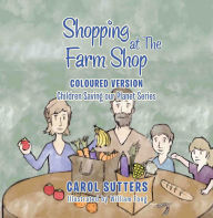 Title: Shopping at the Farm Shop: Coloured Version, Author: Carol Sutters