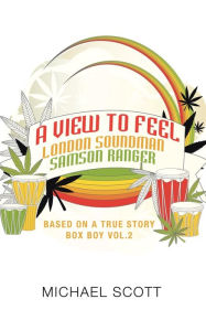 Title: A View to Feel London Soundman Samson Ranger: Based on a True Story Box Boy Vol.2, Author: Michael Scott
