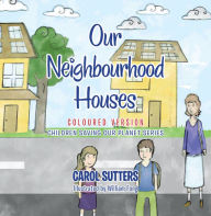 Title: Our Neighbourhood Houses: Coloured Version, Author: Carol Sutters