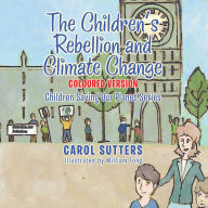 Title: The Children's Rebellion and Climate Change: Coloured Version, Author: Carol Sutters