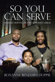 Title: So You Can Serve: Linking Serving in Two Unlikely Areas, Author: Roxanne Benjamin-Hoppie