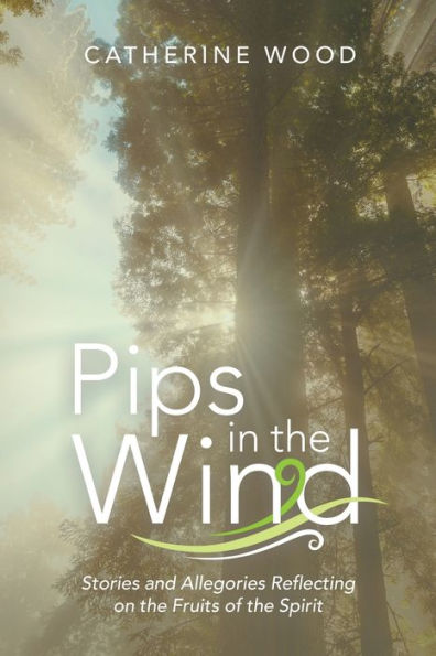 Pips the Wind: Stories and Allegories Reflecting on Fruits of Spirit