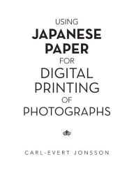 Title: Using Japanese Paper for Digital Printing of Photographs, Author: Carl-Evert Jonsson