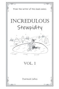 Title: Incredulous Stewpidity, Author: Diarmuid Collins