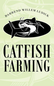 Title: Catfish Farming, Author: Barrend Willem Ludick