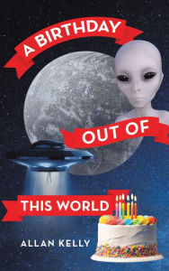 Title: A Birthday out of This World, Author: Allan Kelly