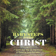 Title: Baby Steps with Christ: A Quick Easy Step by Step Guide to Knowing Jesus Everyday, Author: Bola Jones