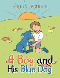 Title: A Boy and His Blue Dog, Author: Holly Munns