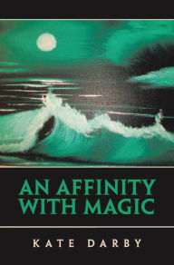 Title: An Affinity with Magic, Author: Kate Darby