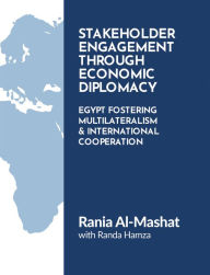 Title: Stakeholder Engagement Through Economic Diplomacy: Egypt Fostering Multilateralism & International Cooperation, Author: Rania Al-Mashat