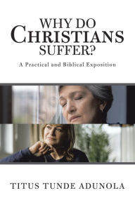 Title: Why Do Christians Suffer?, Author: Titus Tunde Adunola