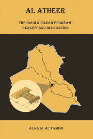 Title: Al Atheer: Iraqi Secret Nuclear Site, Author: Alaa M. Al Tamimi