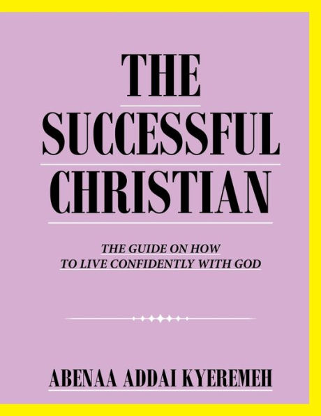 The Successful Christian: Guide on How to Live Confidently with God