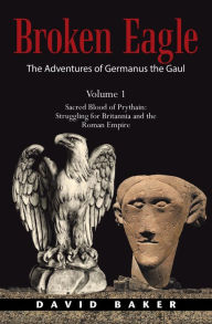 Title: The Adventures of Germanus the Gaul: Sacred Blood of Prythain: Struggling for Britannia and the Roman Empire, Author: David Baker