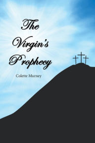 Title: The Virgin's Prophecy, Author: Colette Murney