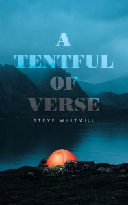 Title: A Tentful of Verse, Author: Steve Whitmill
