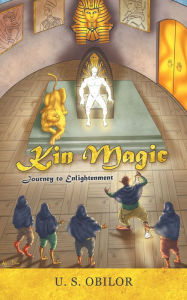 Title: Kin Magic: Journey to Enlightenment, Author: U. S. Obilor