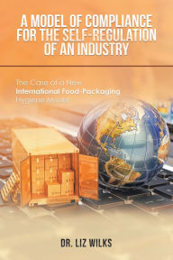 Title: A Model of Compliance for the Self-Regulation of an Industry: The Case of a New International Food-Packaging Hygiene Model, Author: Dr. Liz Wilks