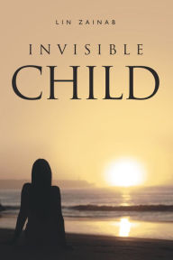 Title: Invisible Child, Author: Lin Zainab