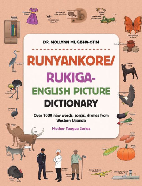 Runyankore/Rukiga-English Picture Dictionary: Over 1000 New Words Songs Rhymes from Western Uganda