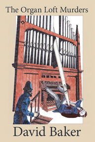 Title: The Organ Loft Murders, Author: David Baker