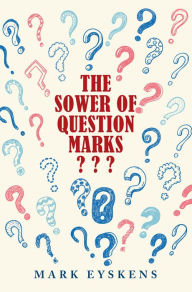 Title: The Sower of Question Marks ???, Author: Mark Eyskens